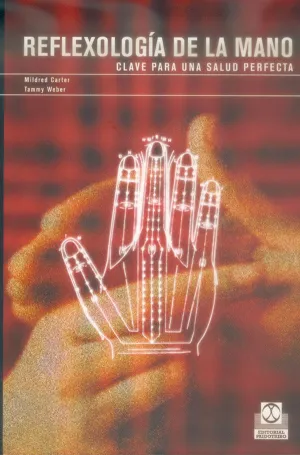 REFLEXOLOGÍA DE LA MANO. CLAVE PARA UNA SALUD PERFECTA REFLEXOLOGÍA DE LA MANO. CLAVE PARA UNA SALUD PERFECTA