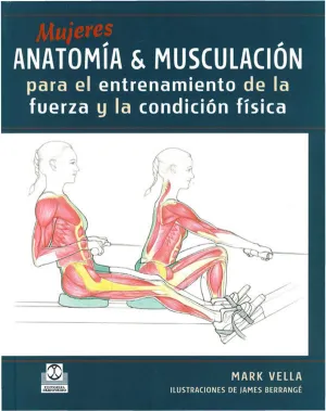 MUJERES. ANATOMÍA&MUSCULACIÓN PARA EL ENTRENAMIENTO DE LA FUERZA Y LA CONDICIÓN FÍSICA (COLOR)