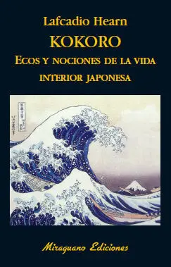 KOKORO. ECOS Y NOCIONES DE LA VIDA INTERIOR JAPONESA. KOKORO. ECOS Y NOCIONES DE LA VIDA INTERIOR JAPONESA.