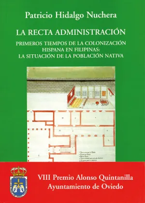LA RECTA ADMINISTRACIÓN. PRIMEROS TIEMPOS DE LA COLONIZACIÓN HISPANA EN FILIPINAS