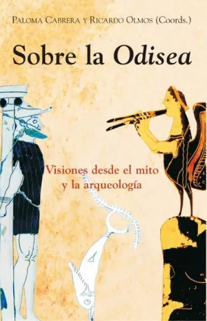SOBRE LA ODISEA. VISIONES DESDE EL MITO Y LA ARQUEOLOGÍA SOBRE LA ODISEA. VISIONES DESDE EL MITO Y LA ARQUEOLOGÍA