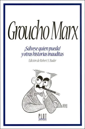 GROUCHO MARX ¡SÁLVESE QUIEN PUEDA! Y OTRAS HISTORIAS INAUDITAS