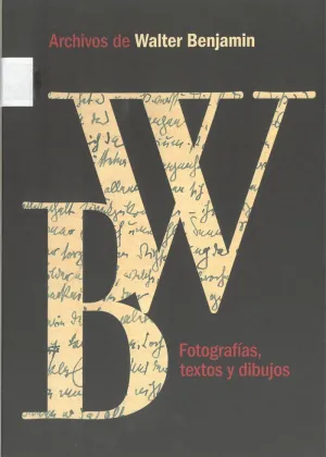 ARCHIVOS DE WALTER BENJAMIN. FOTOGRAFÍAS, TEXTOS Y DIBUJOS