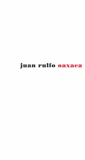 JUAN RULFO. OAXACA JUAN RULFO. OAXACA