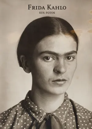 FRIDA KAHLO. SUS FOTOS FRIDA KAHLO. SUS FOTOS