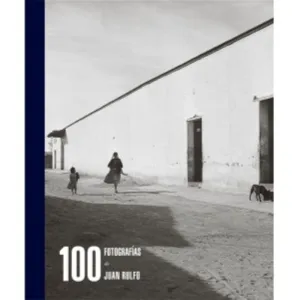100 FOTOGRAFÍAS DE JUAN RULFO 100 FOTOGRAFÍAS DE JUAN RULFO