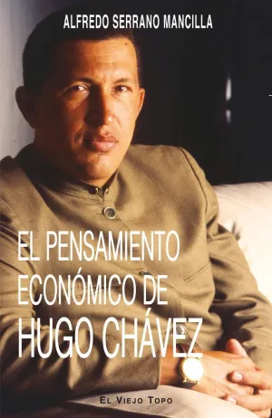 EL PENSAMIENTO ECONÓMICO DE HUGO CHÁVEZ. EL PENSAMIENTO ECONÓMICO DE HUGO CHÁVEZ.