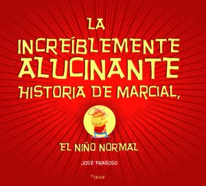 LA INCREÍBLEMENTE ALUCINANTE HISTORIA DE MARCIAL, EL NIÑO NORMAL LA INCREÍBLEMENTE ALUCINANTE HISTORIA DE MARCIAL, EL NIÑO NORMAL