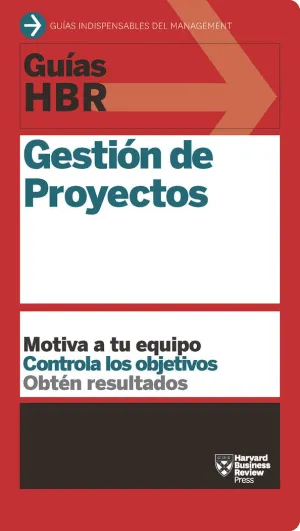 GUÍA HBR: GESTIÓN DE PROYECTOS GUÍA HBR: GESTIÓN DE PROYECTOS