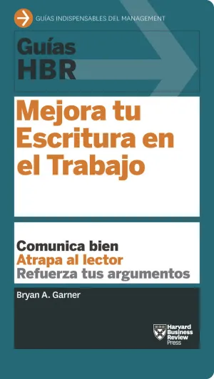 GUÍA HBR: MEJORA TU ESCRITURA EN EL TRABAJO GUÍA HBR: MEJORA TU ESCRITURA EN EL TRABAJO