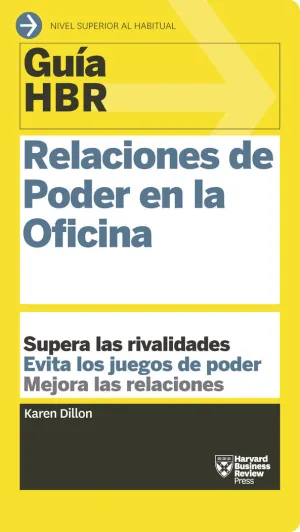 GUÍA HBR: RELACIONES DE PODER EN LA OFICINA GUÍA HBR: RELACIONES DE PODER EN LA OFICINA