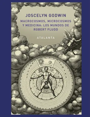MACROCOSMOS, MICROCOSMOS Y MEDICINA: LOS MUNDOS DE ROBERT FLUDD MACROCOSMOS, MICROCOSMOS Y MEDICINA: LOS MUNDOS DE ROBERT FLUDD