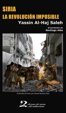 SIRIA, LA REVOLUCIÓN IMPOSIBLE SIRIA, LA REVOLUCIÓN IMPOSIBLE
