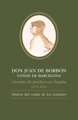 DON JUAN DE BORBÓNCONDE DE BARCELONA, CACERÍAS DE PERDICES EN ESPAÑA, 1976-1991: DIARIOS DEL CONDE DE LOS GAITANES