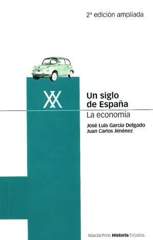 UN SIGLO DE ESPAÑA. LA ECONOMÍA. 2ª EDICIÓN UN SIGLO DE ESPAÑA. LA ECONOMÍA. 2ª EDICIÓN