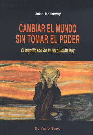 CAMBIAR EL MUNDO SIN TOMAR EL PODER CAMBIAR EL MUNDO SIN TOMAR EL PODER