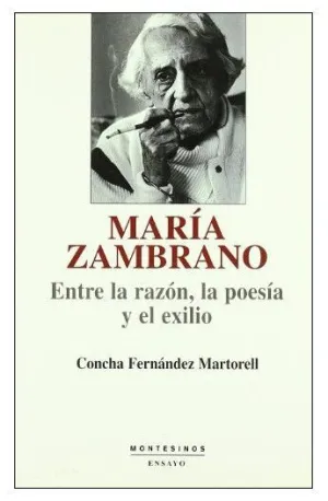 MARÍA ZAMBRANO: ENTRE LA RAZÓN, LA POESÍA Y EL EXILIO