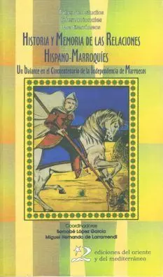HISTORIA Y MEMORIA DE LAS RELACIONES HISPANO-MARROQUÍES HISTORIA Y MEMORIA DE LAS RELACIONES HISPANO-MARROQUÍES