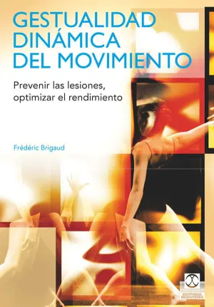 GESTUALIDAD DINÁMICA DEL MOVIMIENTO. PREVENIR LAS LESIONES, OPTIMIZAR EL RENDIMIENTO (COLOR)