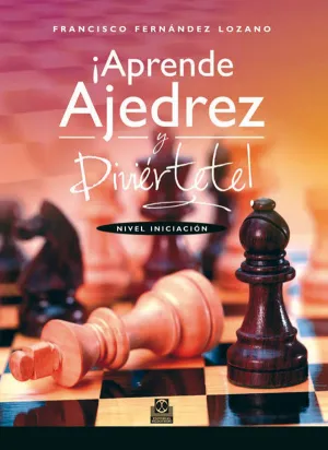 ¡APRENDE AJEDREZ Y DIVIÉRTETE! NIVEL INICIACIÓN (BICOLOR)