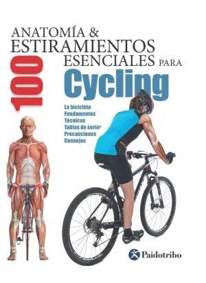 ANATOMÍA Y 100 ESTIRAMIENTOS ESENCIALES PARA CICLYNG