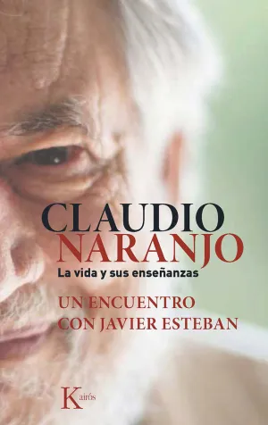 CLAUDIO NARANJO. LA VIDA Y SUS ENSEÑANZAS CLAUDIO NARANJO. LA VIDA Y SUS ENSEÑANZAS