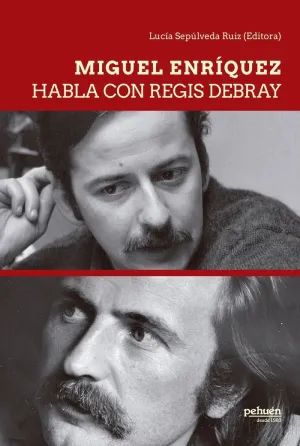 MIGUEL ENRÍQUEZ HABLA CON REGIS DEBRAY