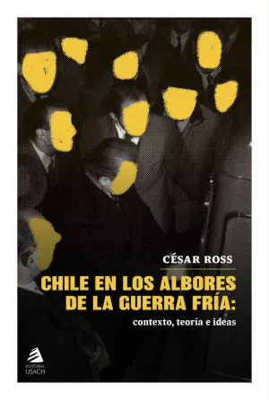 CHILE EN LOS ALBORES DE LA GUERRA FRÍA: CONTEXTO, TEORÍA E IDEAS