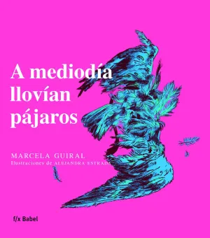 A MEDIODÍA LLOVÍAN PÁJAROS A MEDIODÍA LLOVÍAN PÁJAROS